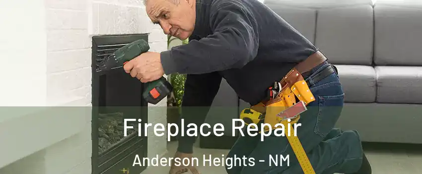 Fireplace Repair Anderson Heights - NM