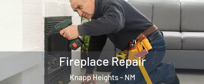 Fireplace Repair Knapp Heights - NM