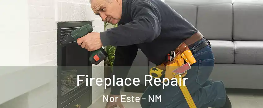 Fireplace Repair Nor Este - NM