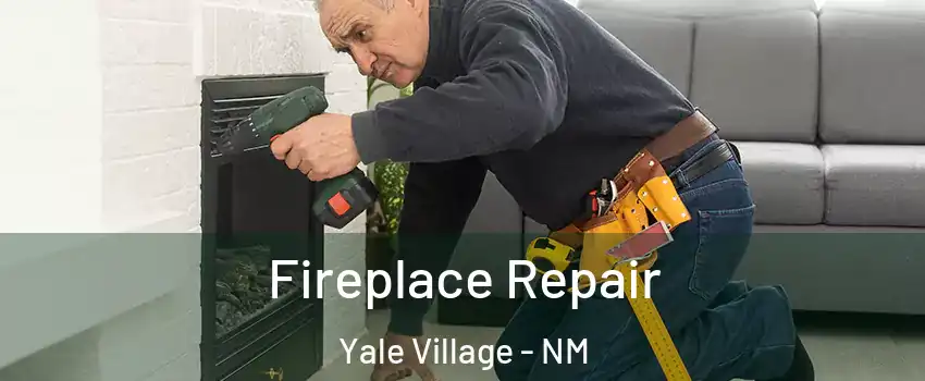 Fireplace Repair Yale Village - NM