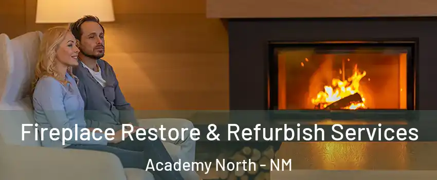 Fireplace Restore & Refurbish Services Academy North - NM