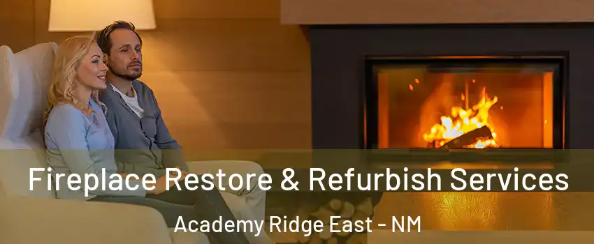 Fireplace Restore & Refurbish Services Academy Ridge East - NM