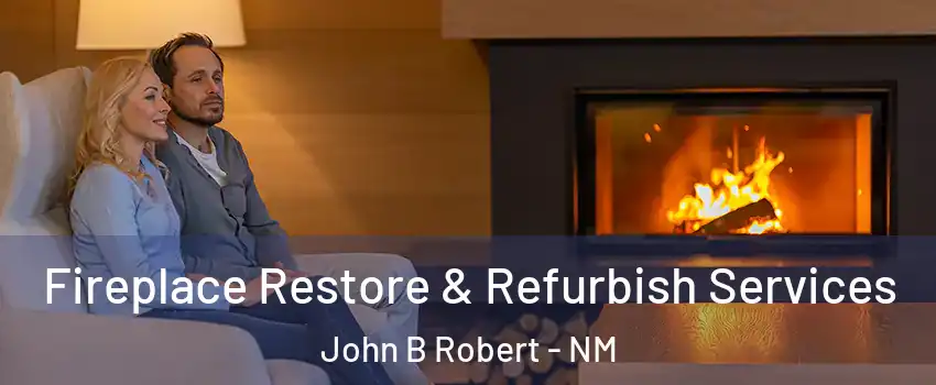 Fireplace Restore & Refurbish Services John B Robert - NM