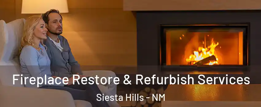 Fireplace Restore & Refurbish Services Siesta Hills - NM