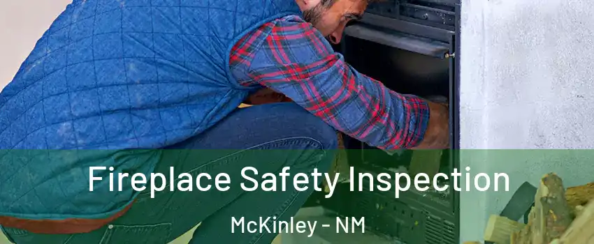 Fireplace Safety Inspection McKinley - NM