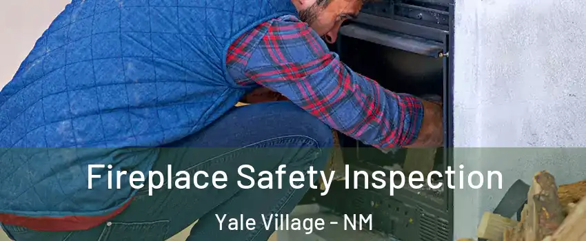 Fireplace Safety Inspection Yale Village - NM