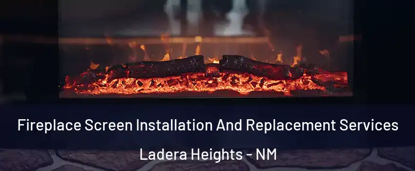 Fireplace Screen Installation And Replacement Services Ladera Heights - NM