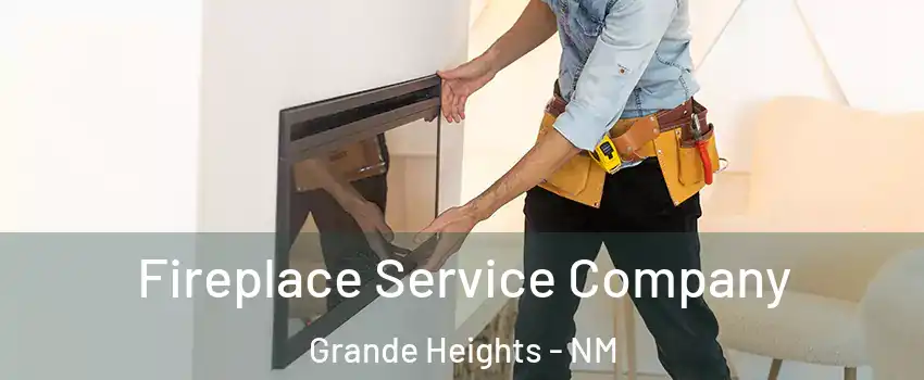 Fireplace Service Company Grande Heights - NM