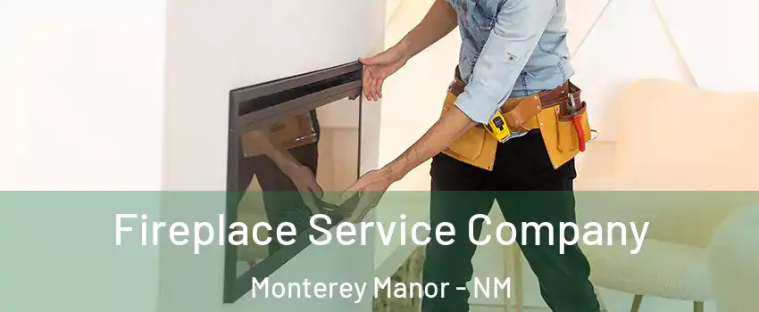 Fireplace Service Company Monterey Manor - NM