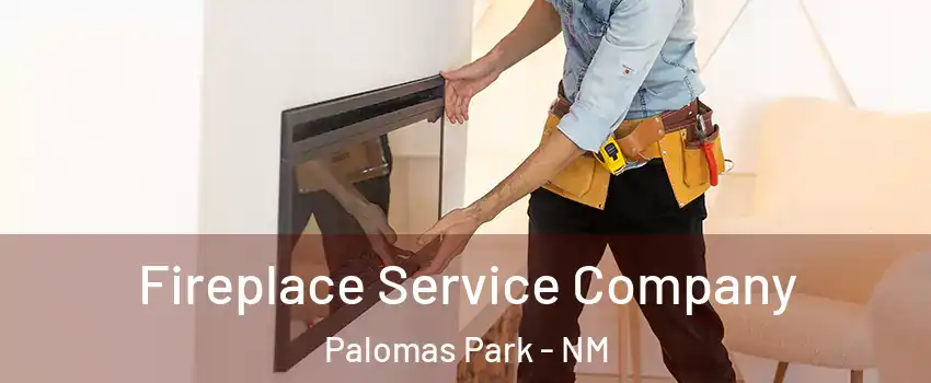 Fireplace Service Company Palomas Park - NM