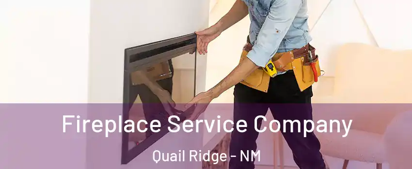 Fireplace Service Company Quail Ridge - NM