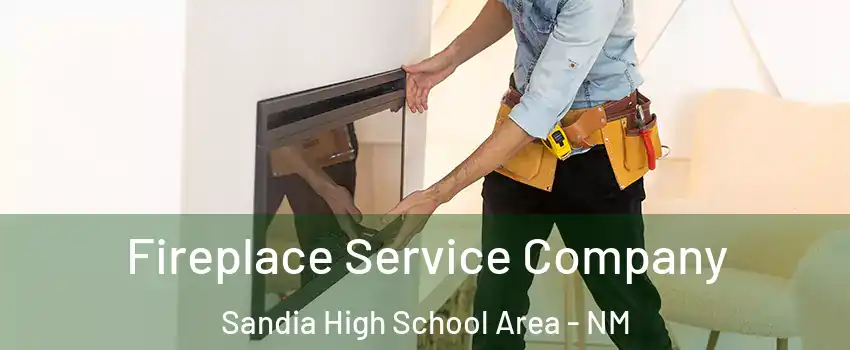 Fireplace Service Company Sandia High School Area - NM