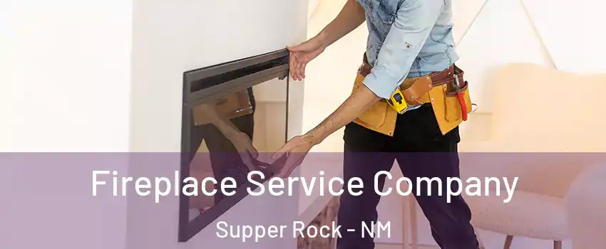 Fireplace Service Company Supper Rock - NM