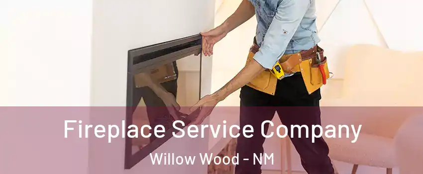 Fireplace Service Company Willow Wood - NM