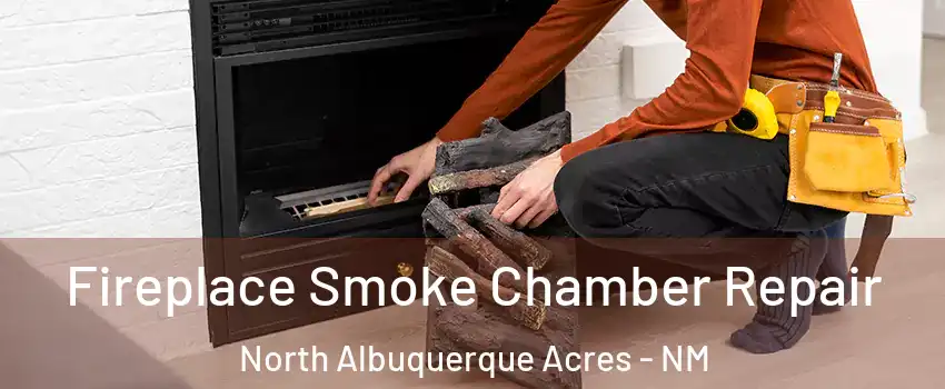 Fireplace Smoke Chamber Repair North Albuquerque Acres - NM