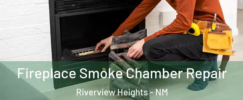 Fireplace Smoke Chamber Repair Riverview Heights - NM