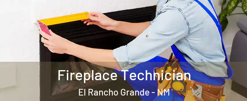 Fireplace Technician El Rancho Grande - NM