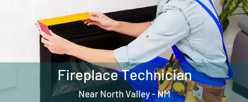 Fireplace Technician Near North Valley - NM