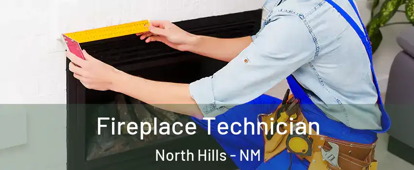 Fireplace Technician North Hills - NM