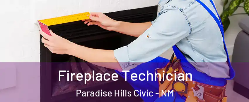 Fireplace Technician Paradise Hills Civic - NM