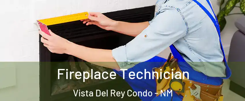 Fireplace Technician Vista Del Rey Condo - NM