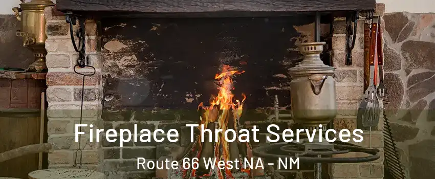 Fireplace Throat Services Route 66 West NA - NM