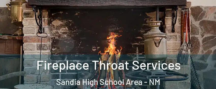 Fireplace Throat Services Sandia High School Area - NM