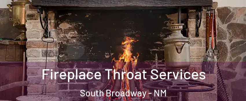 Fireplace Throat Services South Broadway - NM