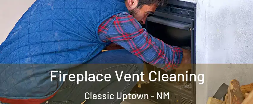 Fireplace Vent Cleaning Classic Uptown - NM