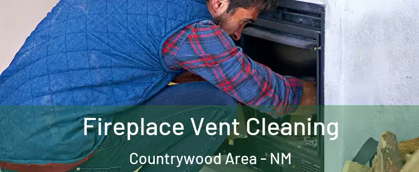 Fireplace Vent Cleaning Countrywood Area - NM