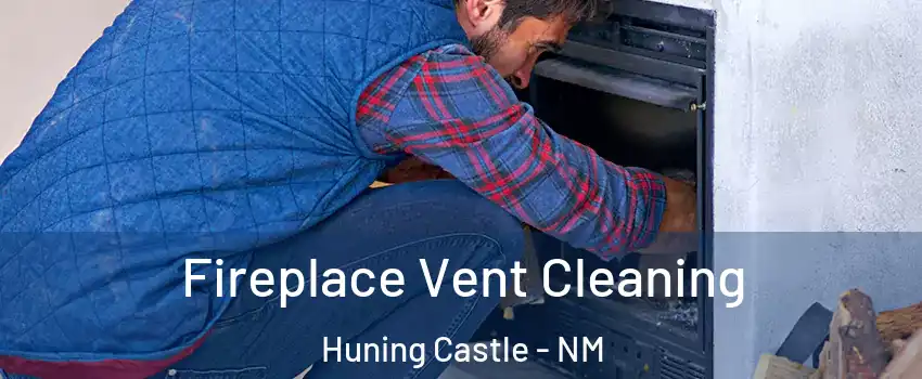 Fireplace Vent Cleaning Huning Castle - NM