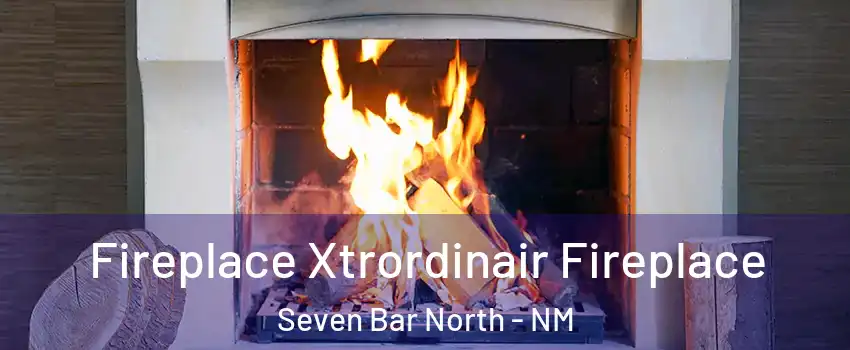 Fireplace Xtrordinair Fireplace Seven Bar North - NM