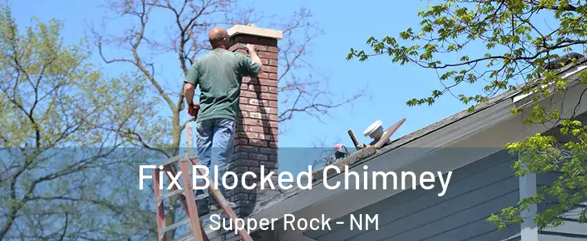 Fix Blocked Chimney Supper Rock - NM