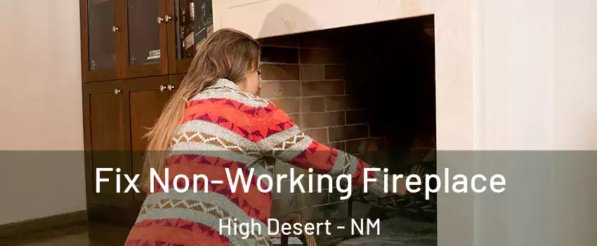 Fix Non-Working Fireplace High Desert - NM