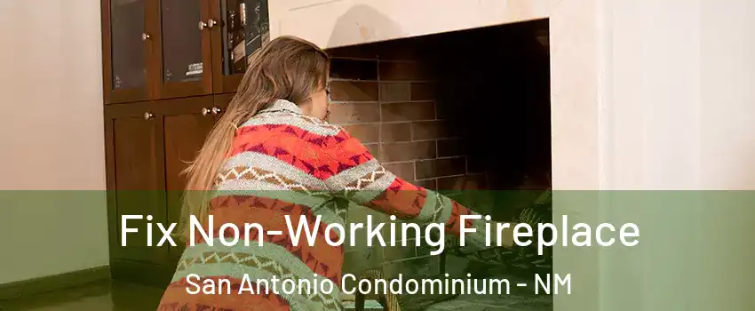 Fix Non-Working Fireplace San Antonio Condominium - NM