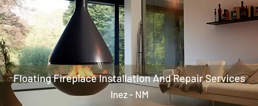 Floating Fireplace Installation And Repair Services Inez - NM