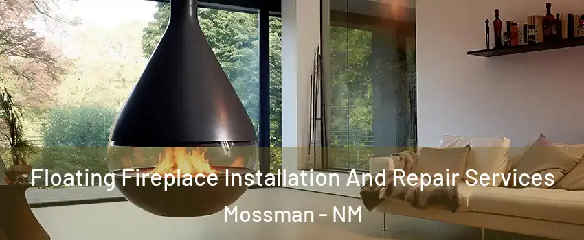 Floating Fireplace Installation And Repair Services Mossman - NM