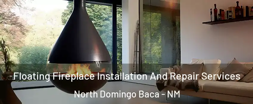 Floating Fireplace Installation And Repair Services North Domingo Baca - NM