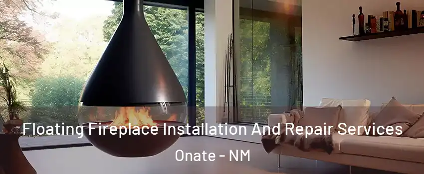 Floating Fireplace Installation And Repair Services Onate - NM