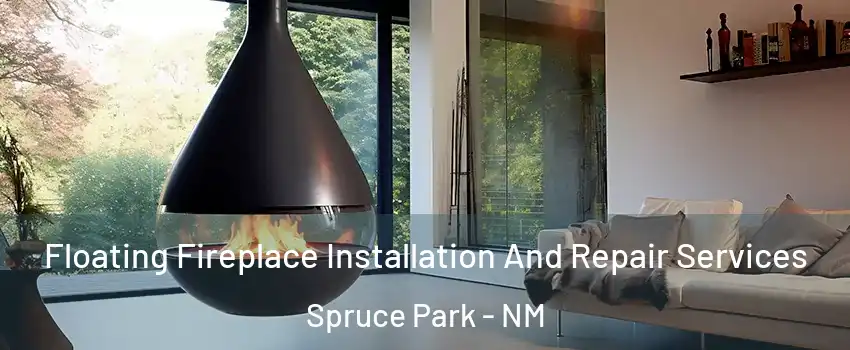 Floating Fireplace Installation And Repair Services Spruce Park - NM