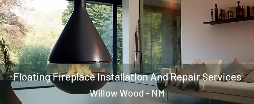 Floating Fireplace Installation And Repair Services Willow Wood - NM