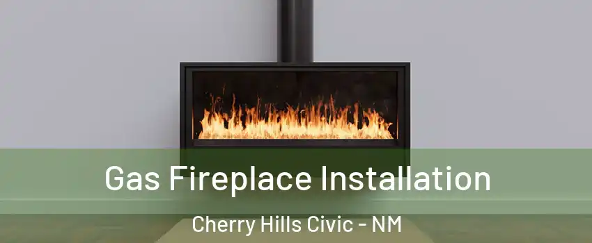 Gas Fireplace Installation Cherry Hills Civic - NM