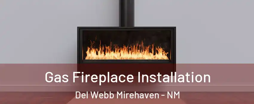 Gas Fireplace Installation Del Webb Mirehaven - NM