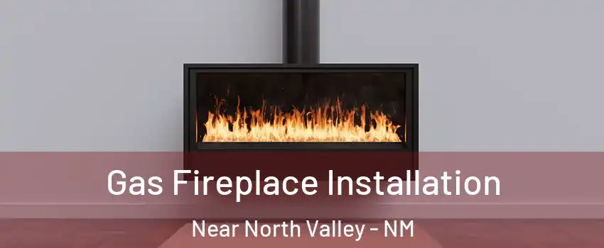 Gas Fireplace Installation Near North Valley - NM