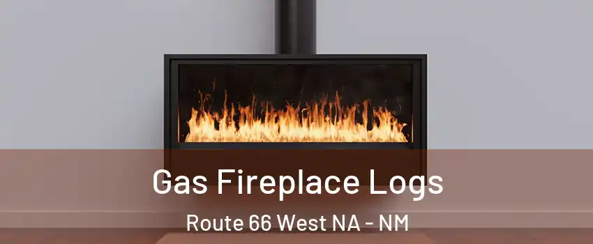 Gas Fireplace Logs Route 66 West NA - NM