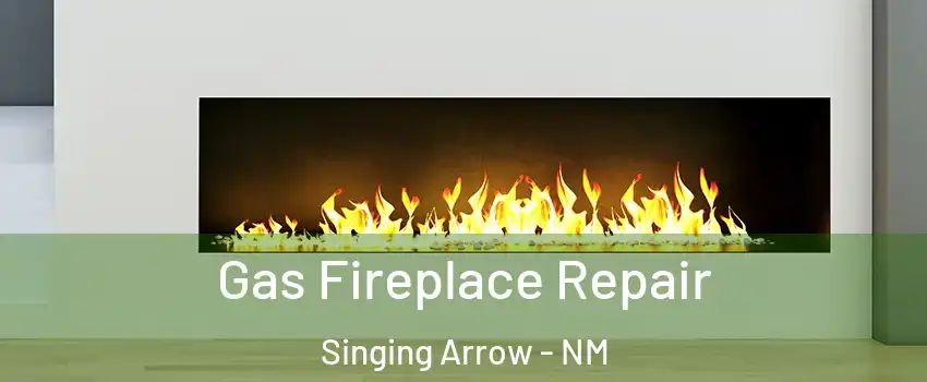 Gas Fireplace Repair Singing Arrow - NM