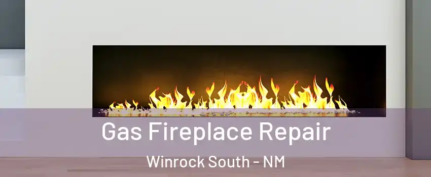 Gas Fireplace Repair Winrock South - NM