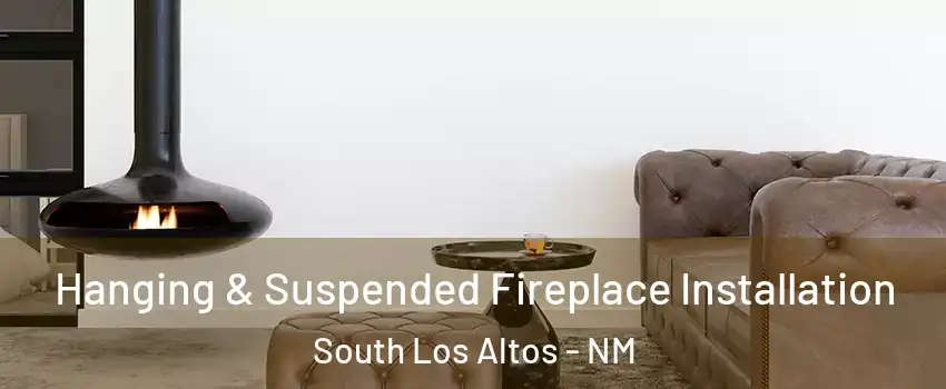 Hanging & Suspended Fireplace Installation South Los Altos - NM