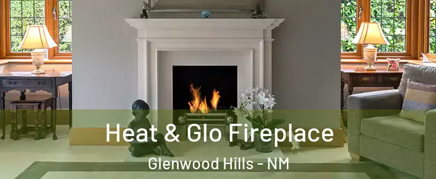 Heat & Glo Fireplace Glenwood Hills - NM