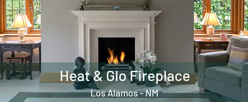 Heat & Glo Fireplace Los Alamos - NM